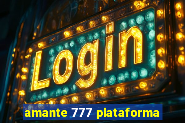 amante 777 plataforma